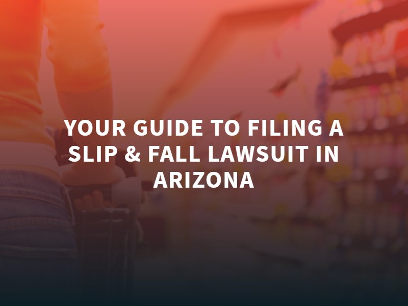 Your Guide To Filing a Slip Fall Lawsuit in Arizona